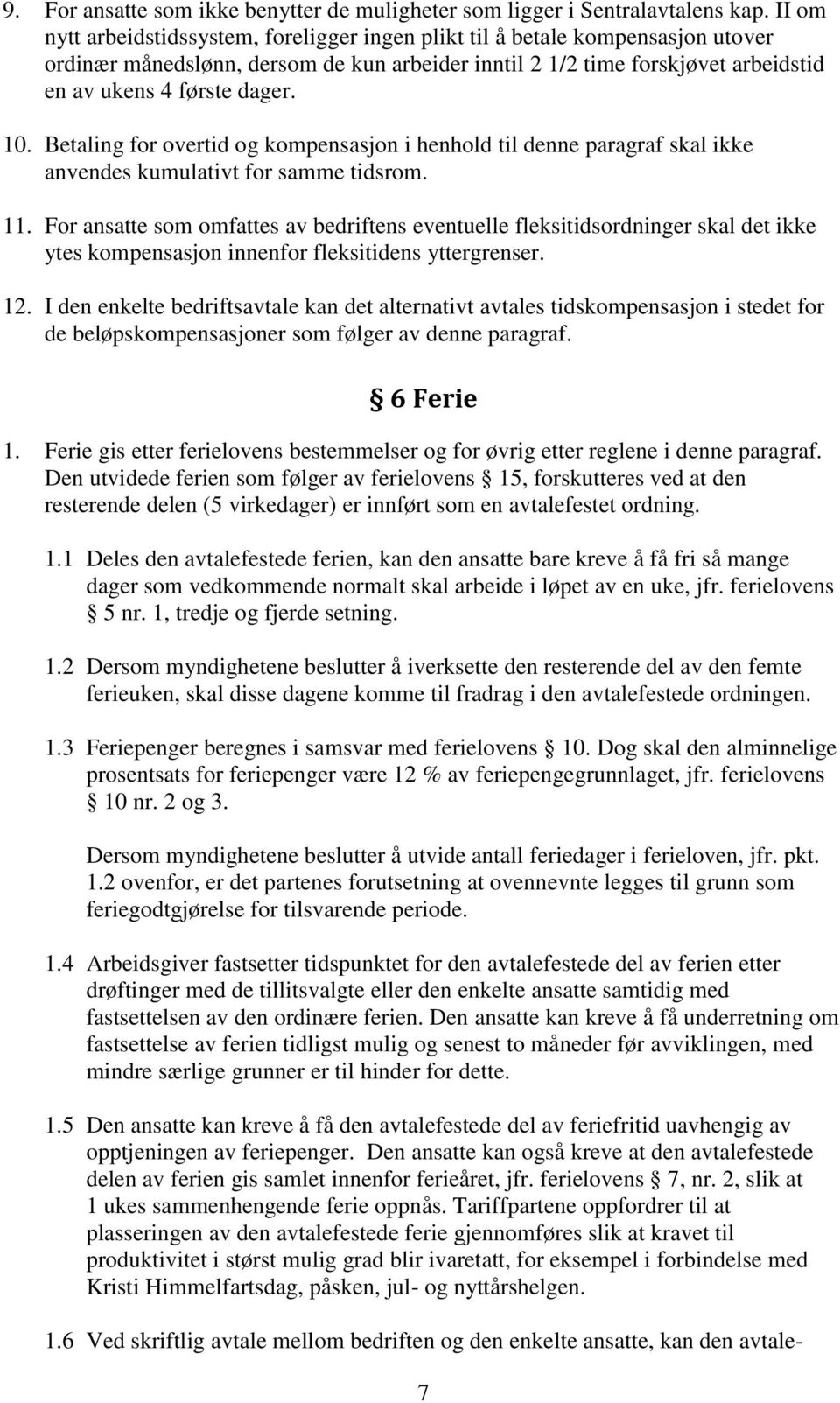 Betaling for overtid og kompensasjon i henhold til denne paragraf skal ikke anvendes kumulativt for samme tidsrom. 11.