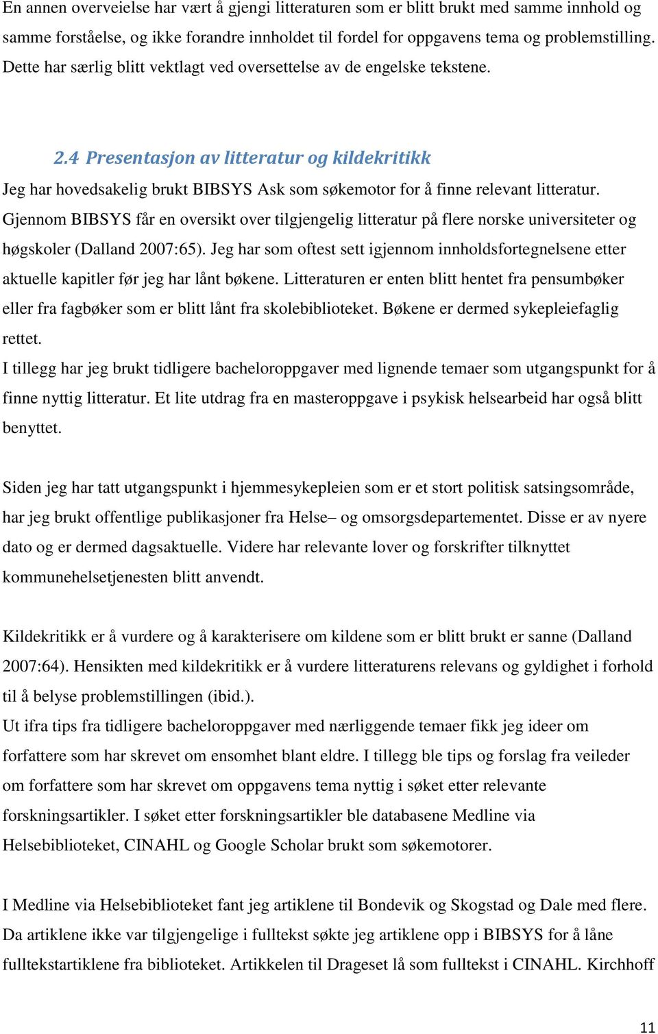 4 Presentasjon av litteratur og kildekritikk Jeg har hovedsakelig brukt BIBSYS Ask som søkemotor for å finne relevant litteratur.