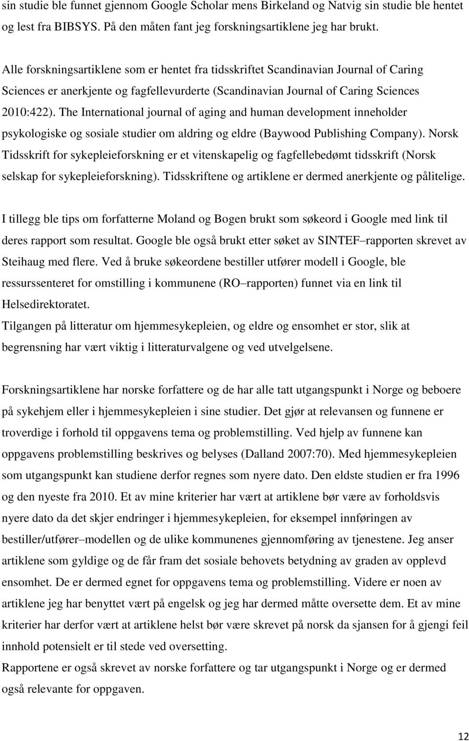 The International journal of aging and human development inneholder psykologiske og sosiale studier om aldring og eldre (Baywood Publishing Company).