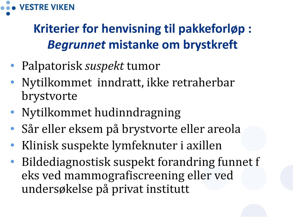 Sår eller eksem på brystvorte eller areola Klinisk suspekte lymfeknuter i axillen