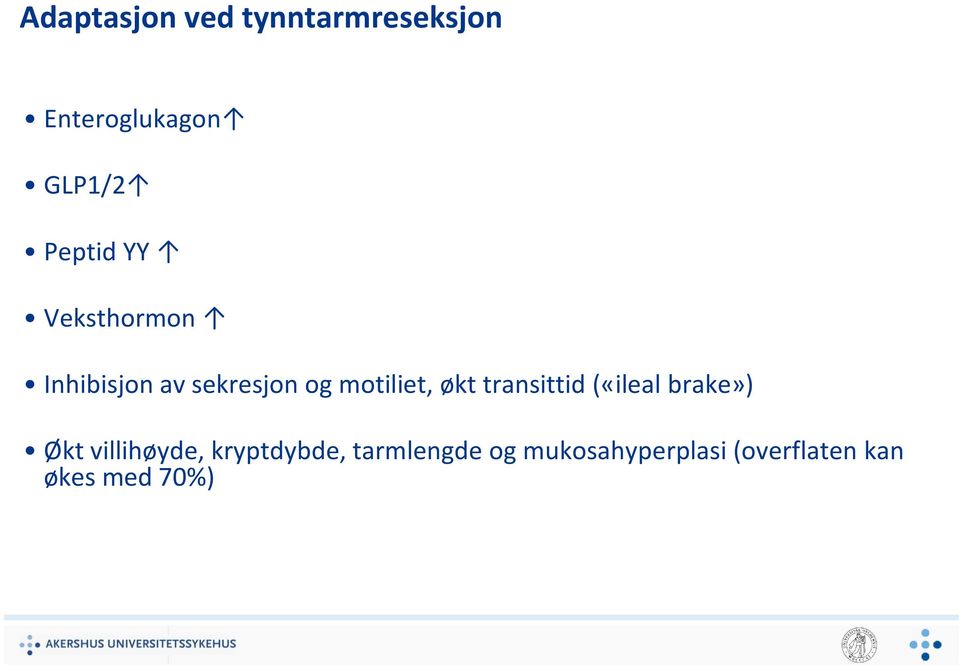 økt transittid («ileal brake») Økt villihøyde, kryptdybde,