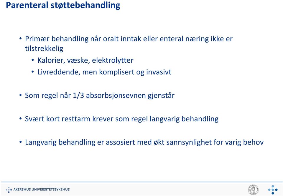 invasivt Som regel når 1/3 absorbsjonsevnen gjenstår Svært kort resttarm krever som