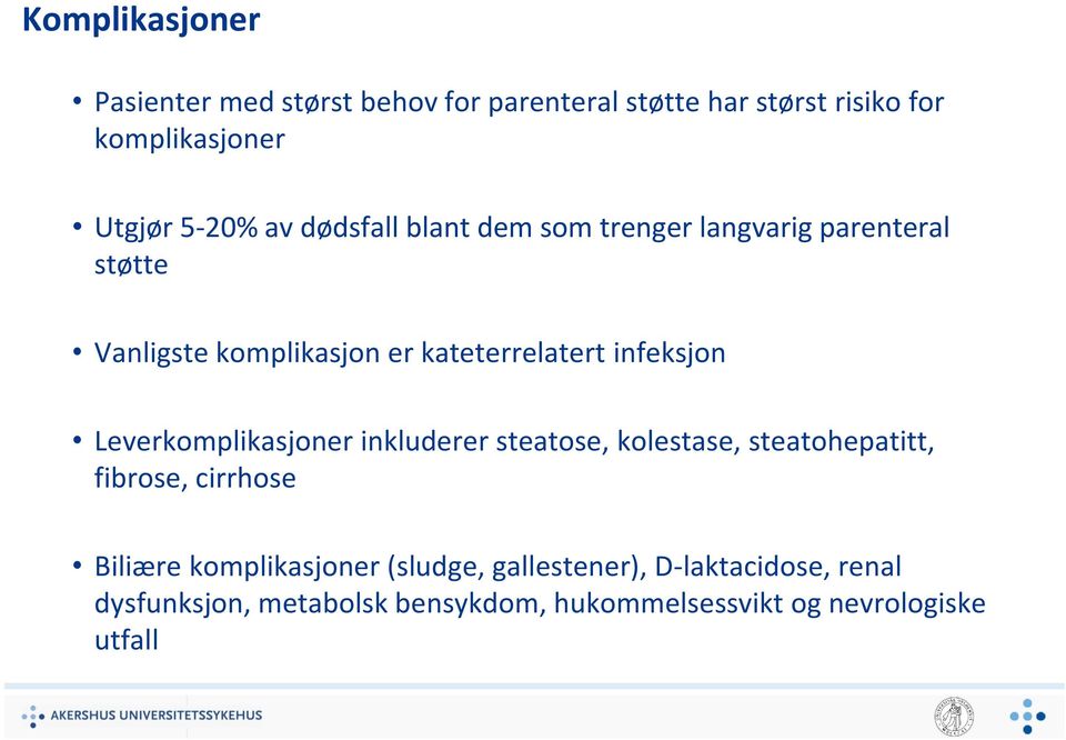 Leverkomplikasjoner inkluderer steatose, kolestase, steatohepatitt, fibrose, cirrhose Biliære komplikasjoner