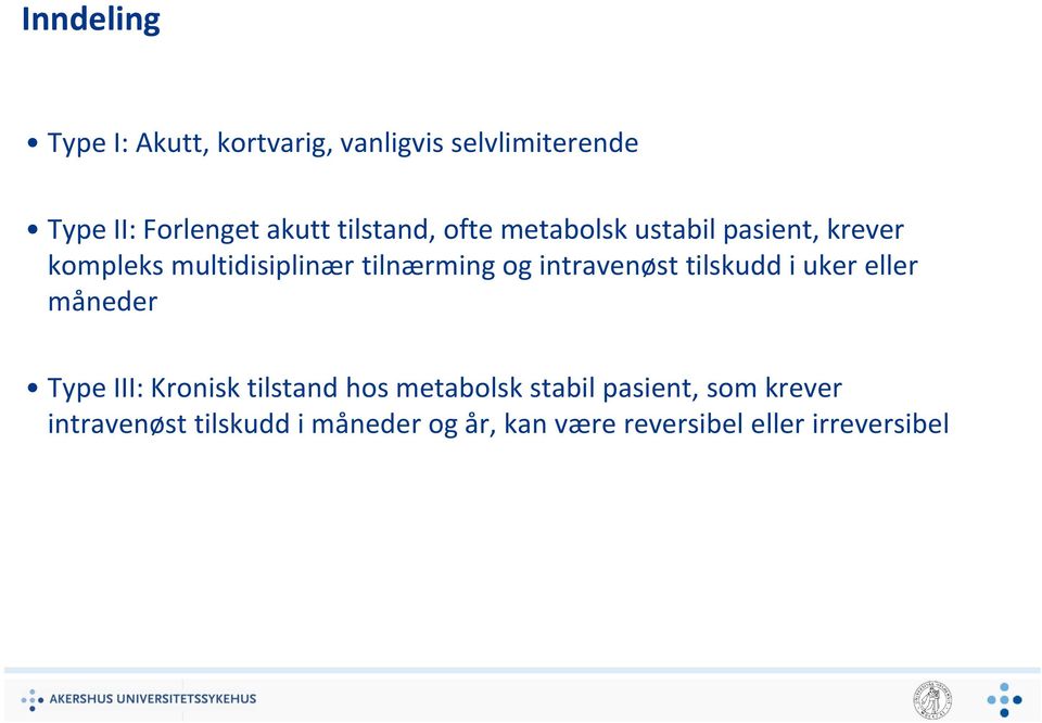 intravenøst tilskudd i uker eller måneder Type III: Kronisk tilstand hos metabolsk stabil