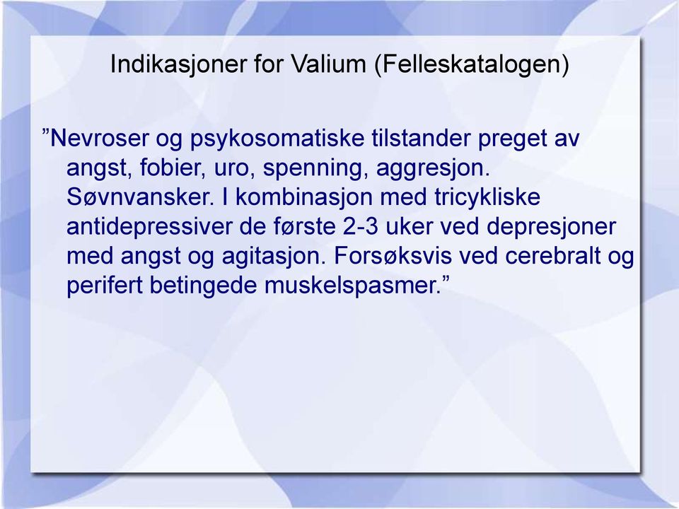 I kombinasjon med tricykliske antidepressiver de første 2-3 uker ved