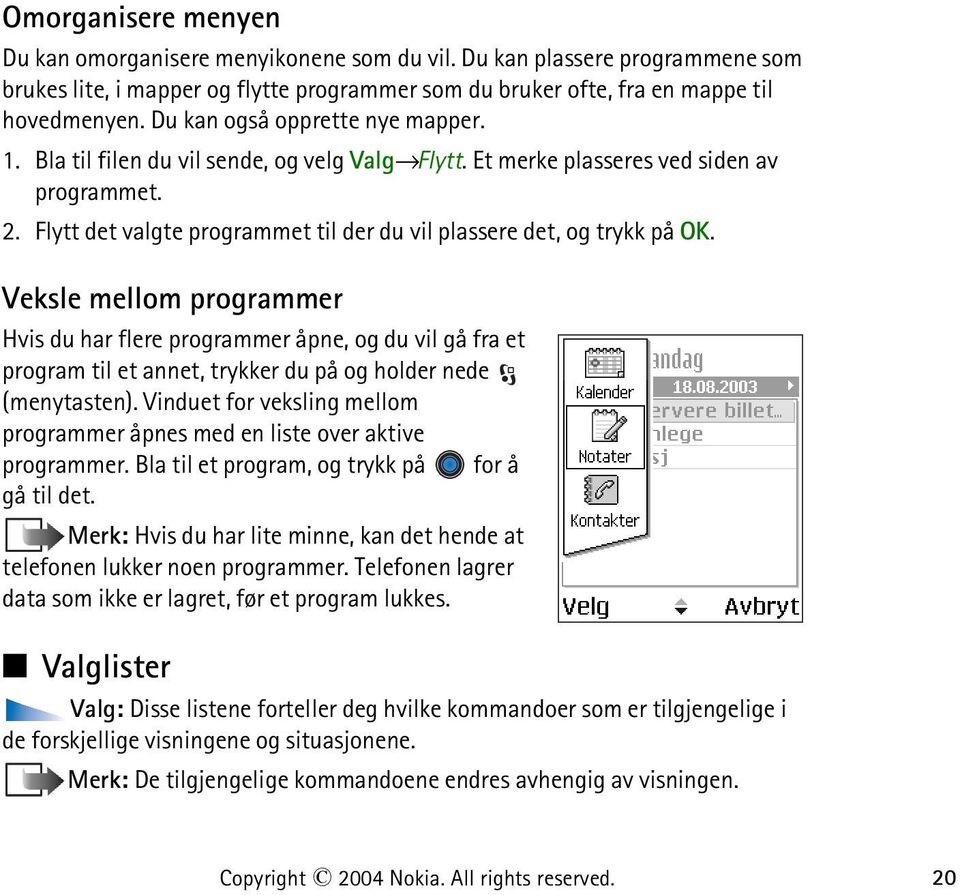 Flytt det valgte programmet til der du vil plassere det, og trykk på OK.