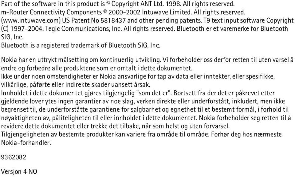 Bluetooth is a registered trademark of Bluetooth SIG, Inc. Nokia har en uttrykt målsetting om kontinuerlig utvikling.