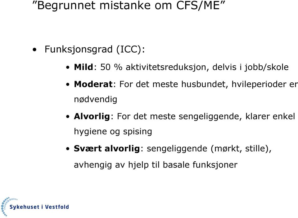 hvileperioder er nødvendig Alvorlig: For det meste sengeliggende, klarer enkel