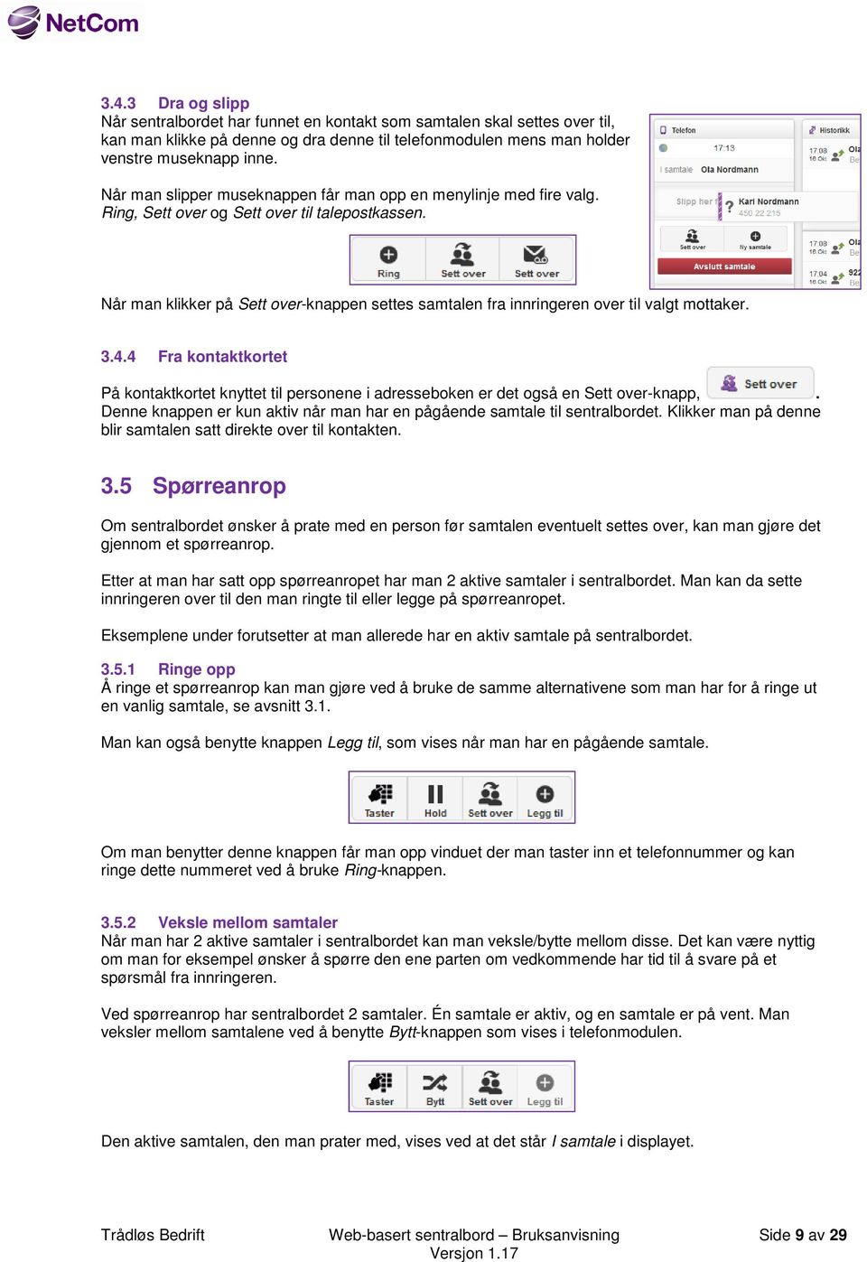 Når man klikker på Sett over-knappen settes samtalen fra innringeren over til valgt mottaker. 3.4.