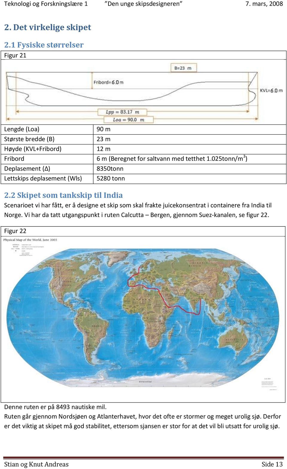 2 Skipet som tankskip til India Scenarioet vi har fått, er å designe et skip som skal frakte juicekonsentrat i containere fra India til Norge.