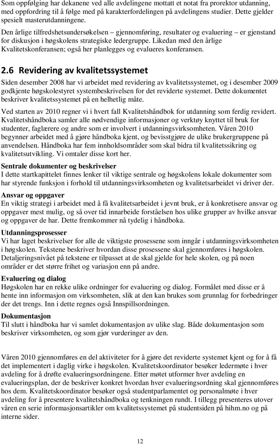 Likedan med den årlige Kvalitetskonferansen; også her planlegges og evalueres konferansen. 2.