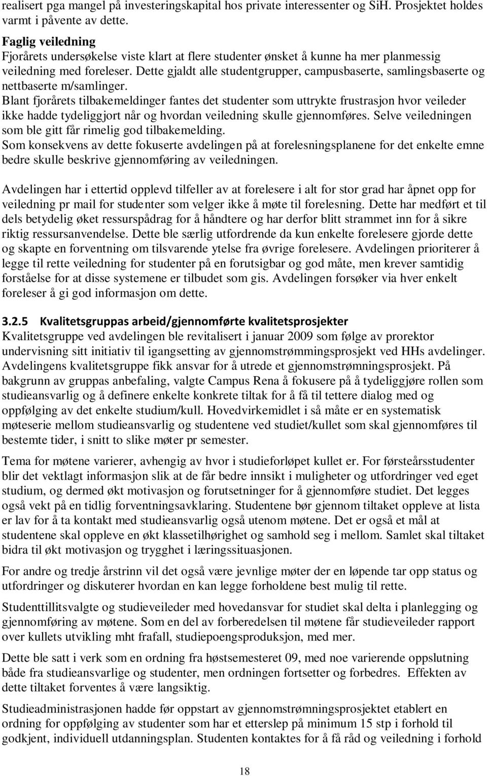 Dette gjaldt alle studentgrupper, campusbaserte, samlingsbaserte og nettbaserte m/samlinger.