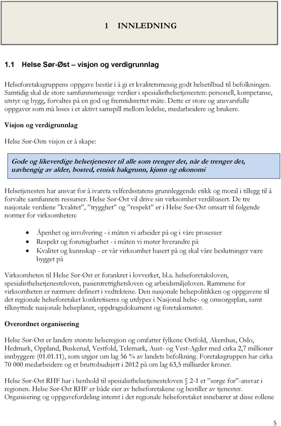 Dette er store og ansvarsfulle oppgaver som må løses i et aktivt samspill mellom ledelse, medarbeidere og brukere.