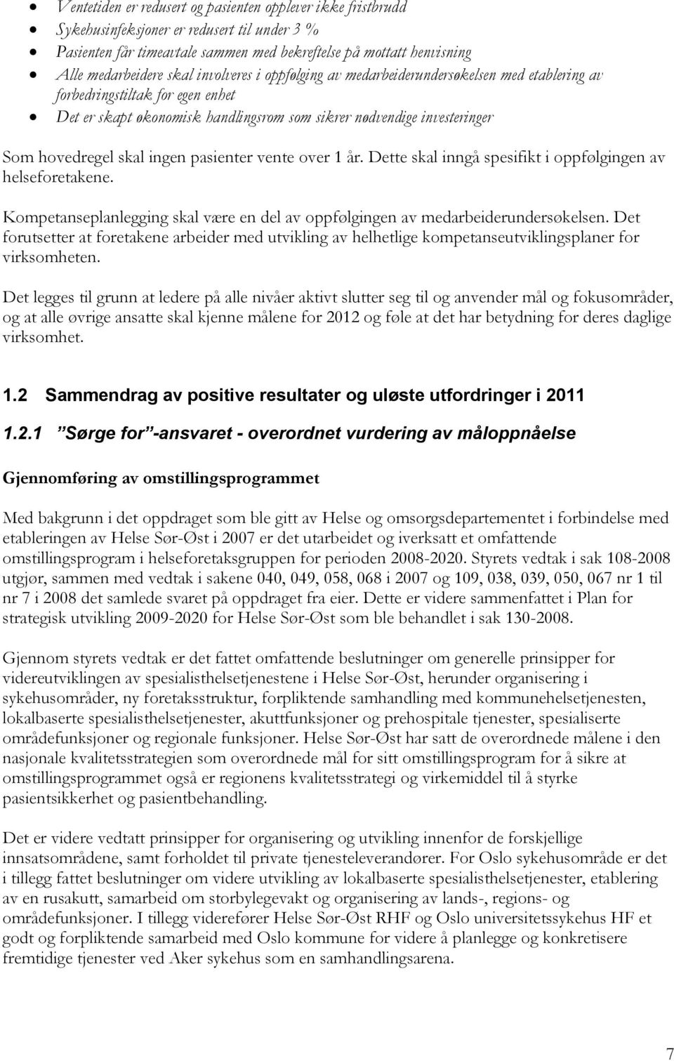 ingen pasienter vente over 1 år. Dette skal inngå spesifikt i oppfølgingen av helseforetakene. Kompetanseplanlegging skal være en del av oppfølgingen av medarbeiderundersøkelsen.