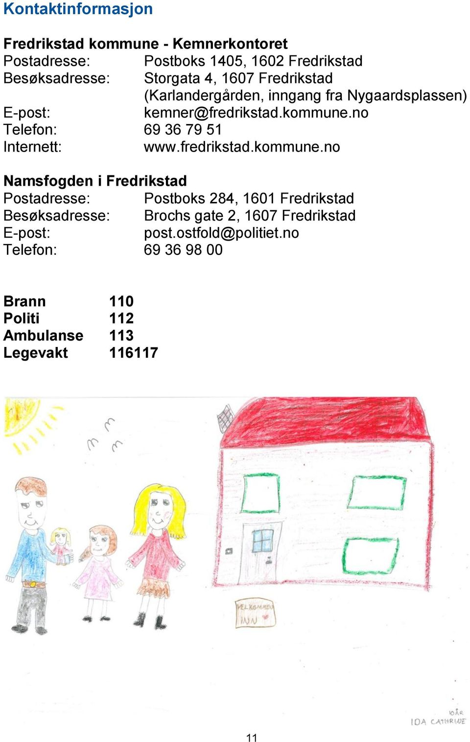 no Telefon: 69 36 79 51 Internett: www.fredrikstad.kommune.