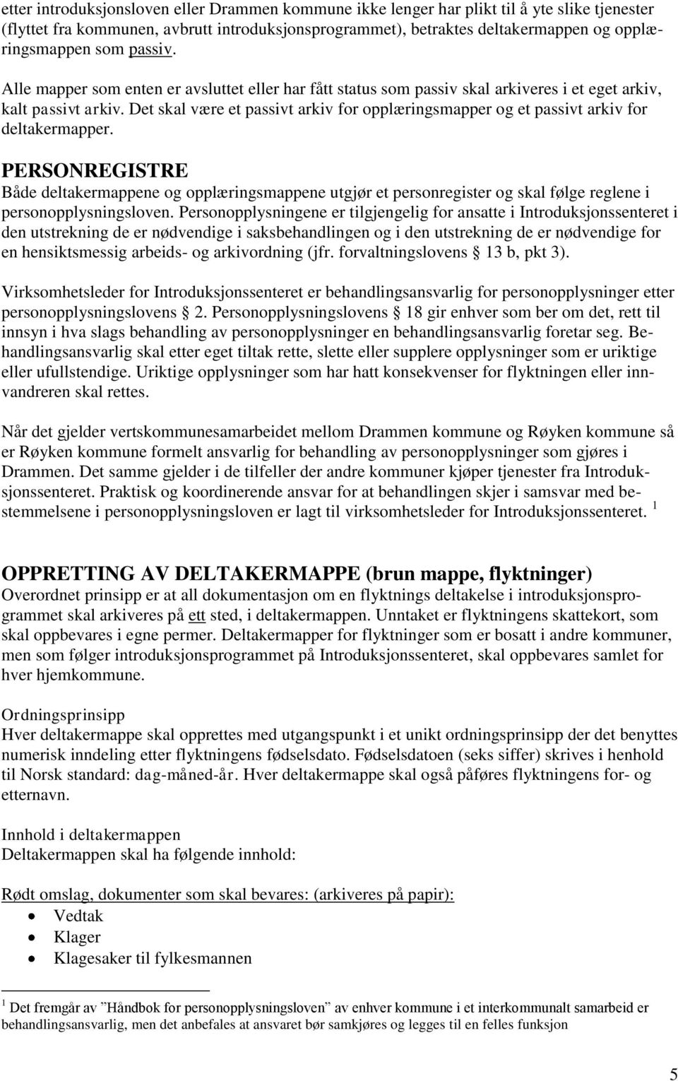 Det skal være et passivt arkiv for opplæringsmapper og et passivt arkiv for deltakermapper.