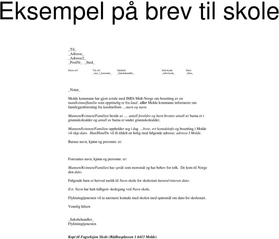 Mannen/Kvinnen/Familien består av antall foreldre og barn hvorav antall av barna er i grunnskolealder og antall av barna er under grunnskolealder.