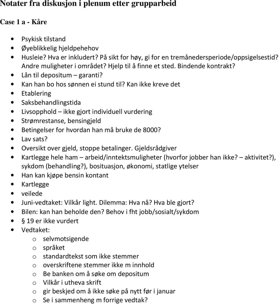 Kan ikke kreve det Etablering Saksbehandlingstida Livsopphold ikke gjort individuell vurdering Strømrestanse, bensingjeld Betingelser for hvordan han må bruke de 8000? Lav sats?