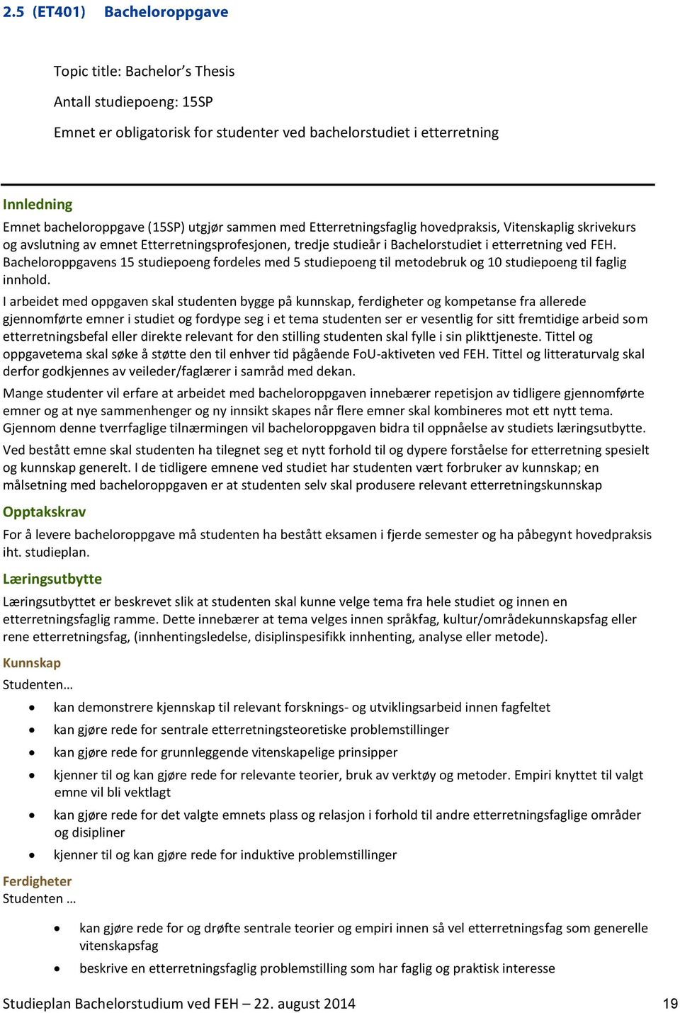 Bacheloroppgavens 15 studiepoeng fordeles med 5 studiepoeng til metodebruk og 10 studiepoeng til faglig innhold.