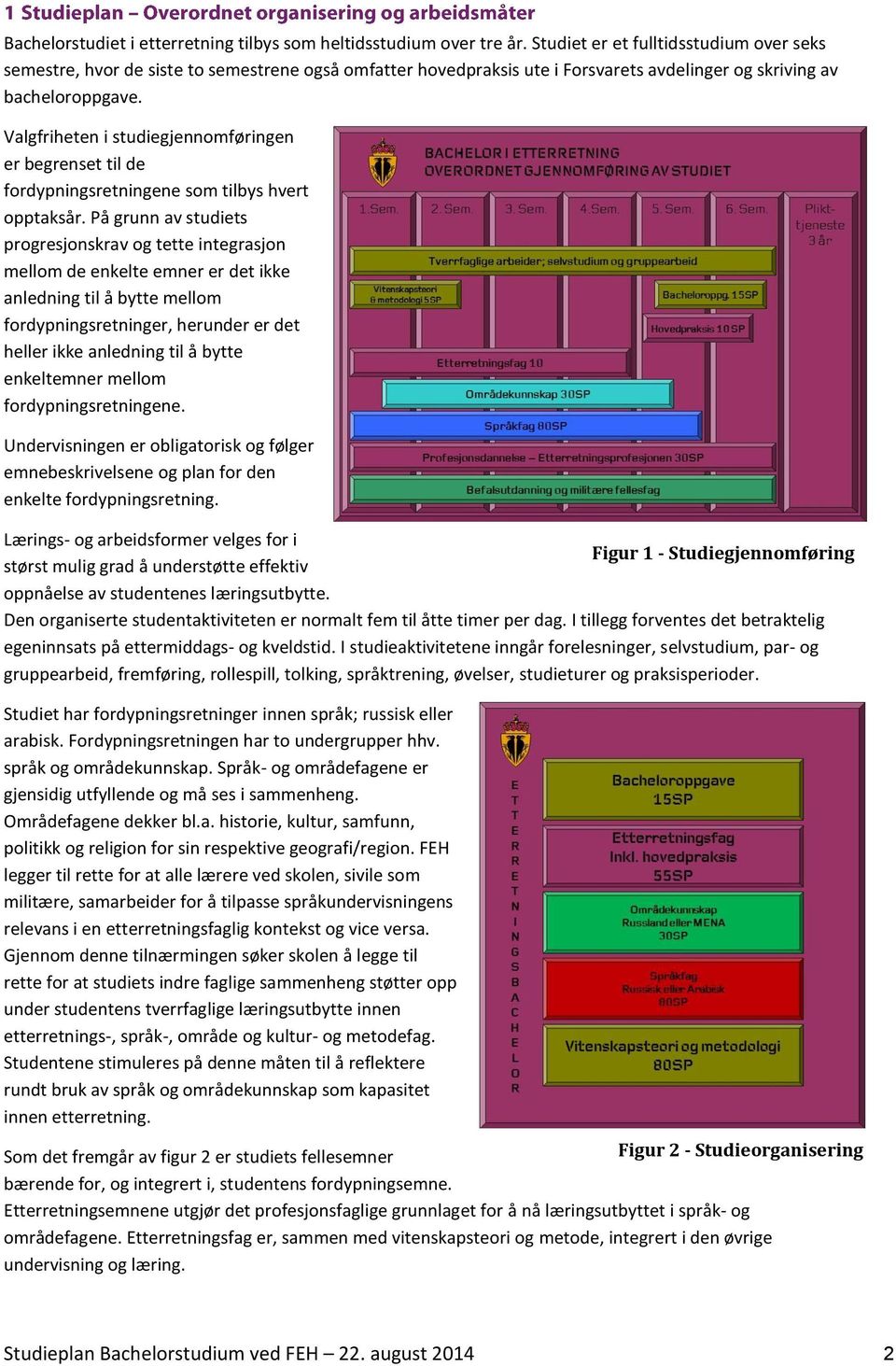 Valgfriheten i studiegjennomføringen er begrenset til de fordypningsretningene som tilbys hvert opptaksår.