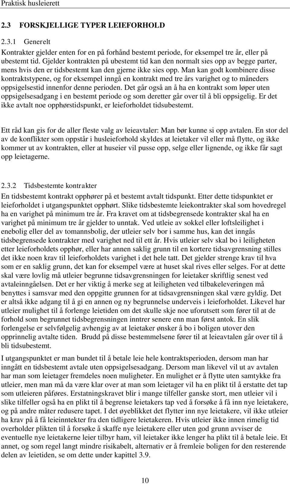 Man kan godt kombinere disse kontraktstypene, og for eksempel inngå en kontrakt med tre års varighet og to måneders oppsigelsestid innenfor denne perioden.