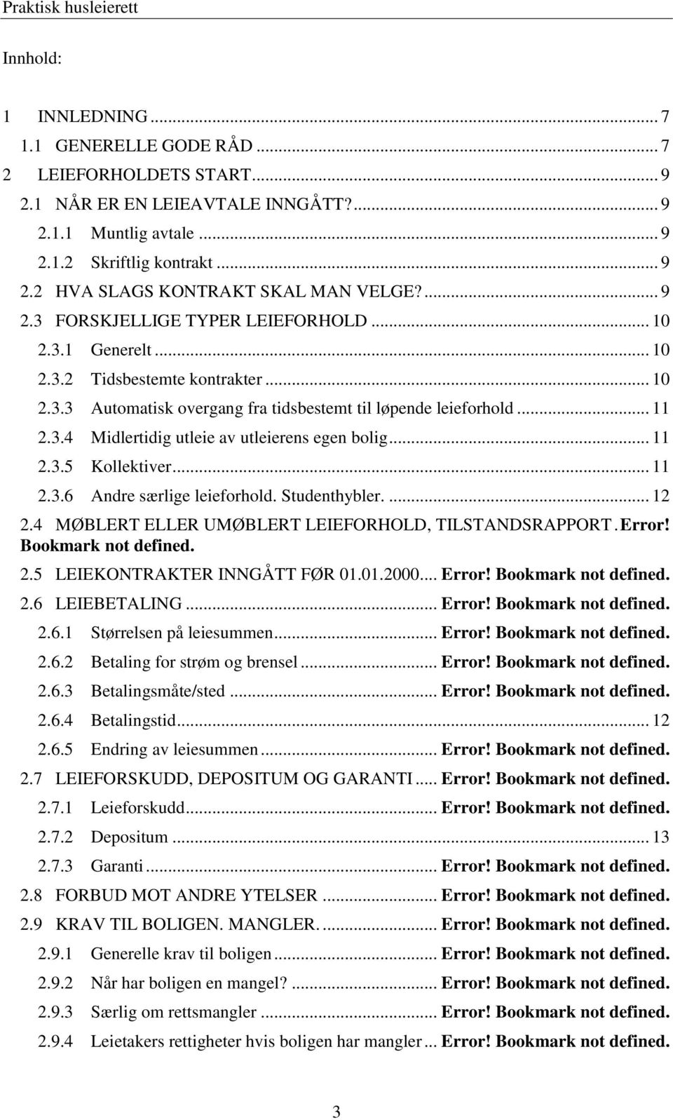 .. 11 2.3.5 Kollektiver... 11 2.3.6 Andre særlige leieforhold. Studenthybler.... 12 2.4 MØBLERT ELLER UMØBLERT LEIEFORHOLD, TILSTANDSRAPPORT. Error! Bookmark not defined. 2.5 LEIEKONTRAKTER INNGÅTT FØR 01.