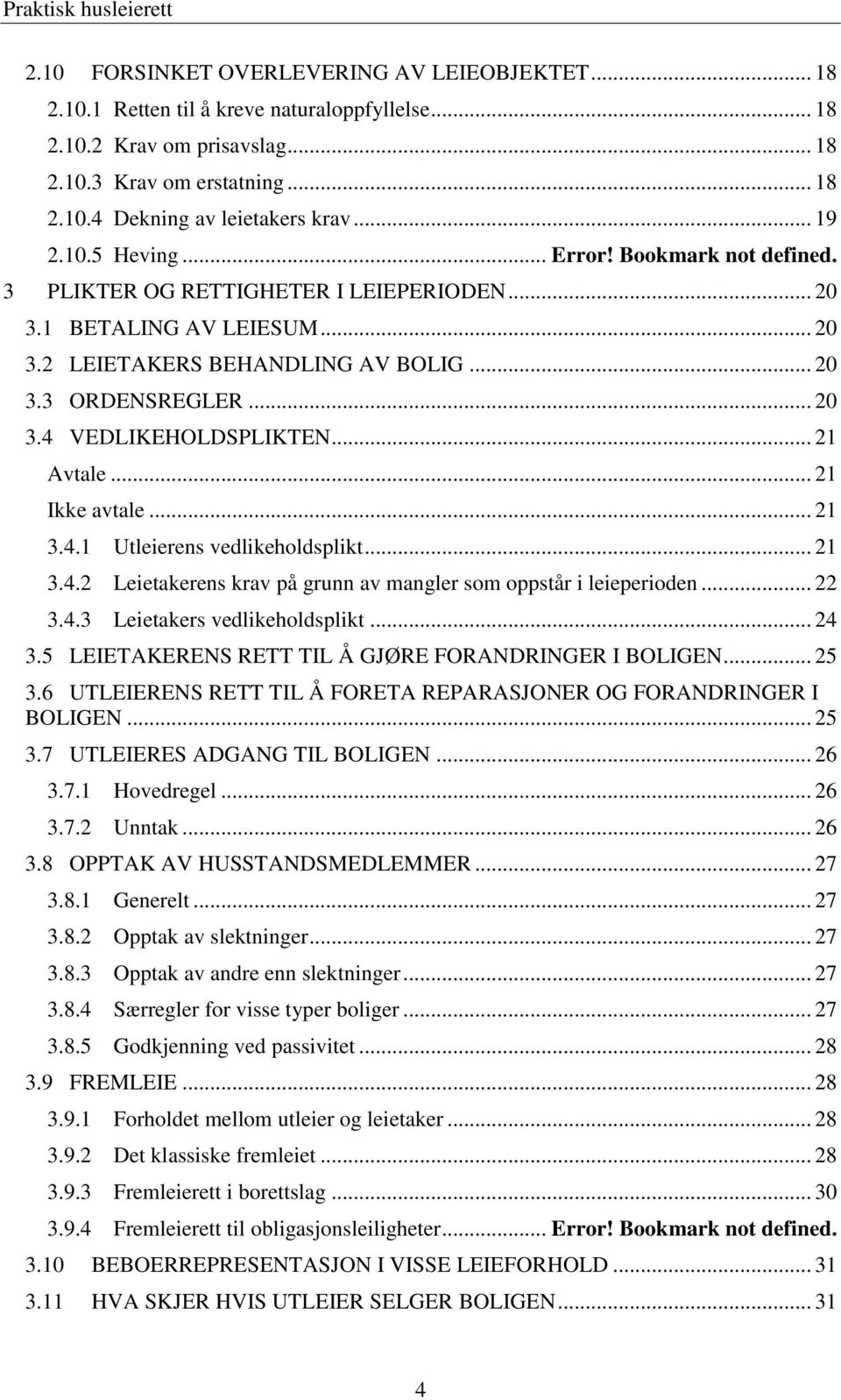 .. 21 Avtale... 21 Ikke avtale... 21 3.4.1 Utleierens vedlikeholdsplikt... 21 3.4.2 Leietakerens krav på grunn av mangler som oppstår i leieperioden... 22 3.4.3 Leietakers vedlikeholdsplikt... 24 3.