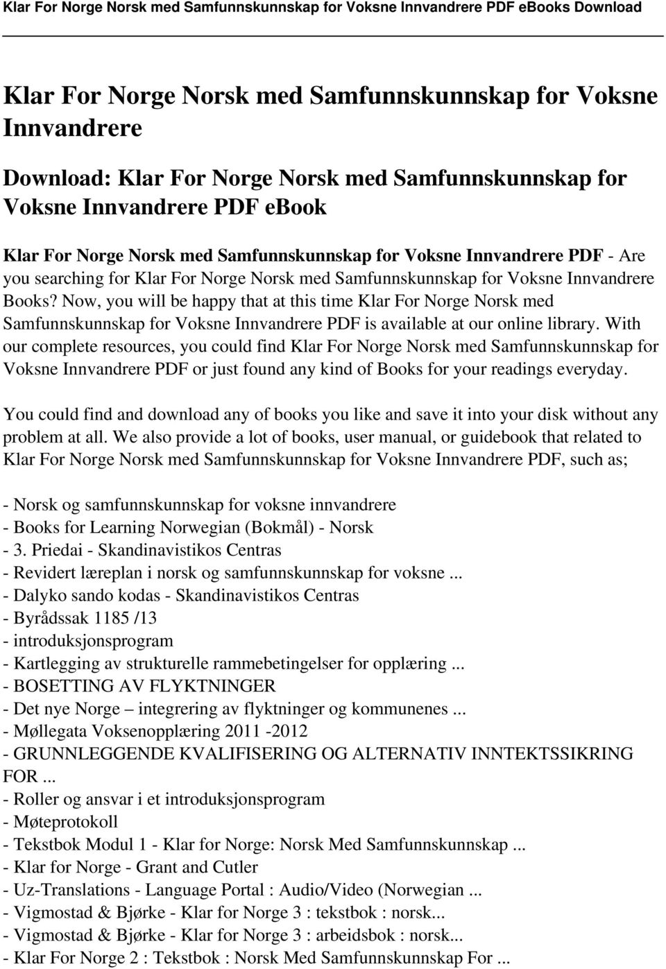 Now, you will be happy that at this time Klar For Norge Norsk med Samfunnskunnskap for Voksne Innvandrere PDF is available at our online library.