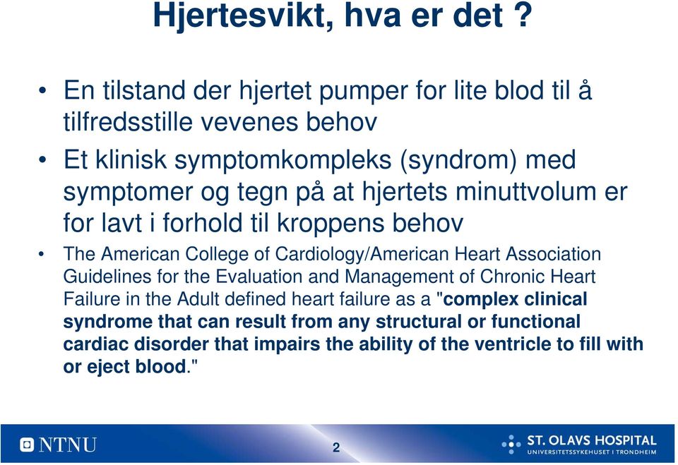 at hjertets minuttvolum er for lavt i forhold til kroppens behov The American College of Cardiology/American Heart Association Guidelines for