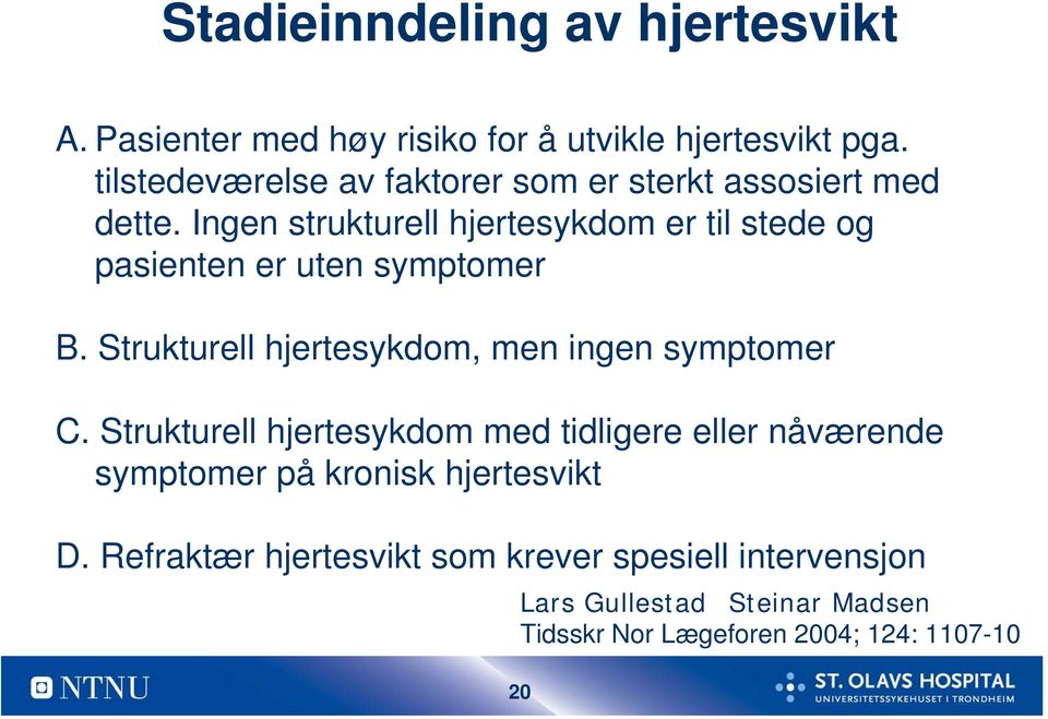 Ingen strukturell hjertesykdom er til stede og pasienten er uten symptomer B.