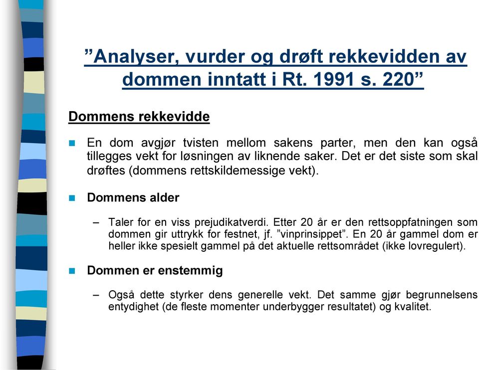 Etter 20 år er den rettsoppfatningen som dommen gir uttrykk for festnet, jf. vinprinsippet.