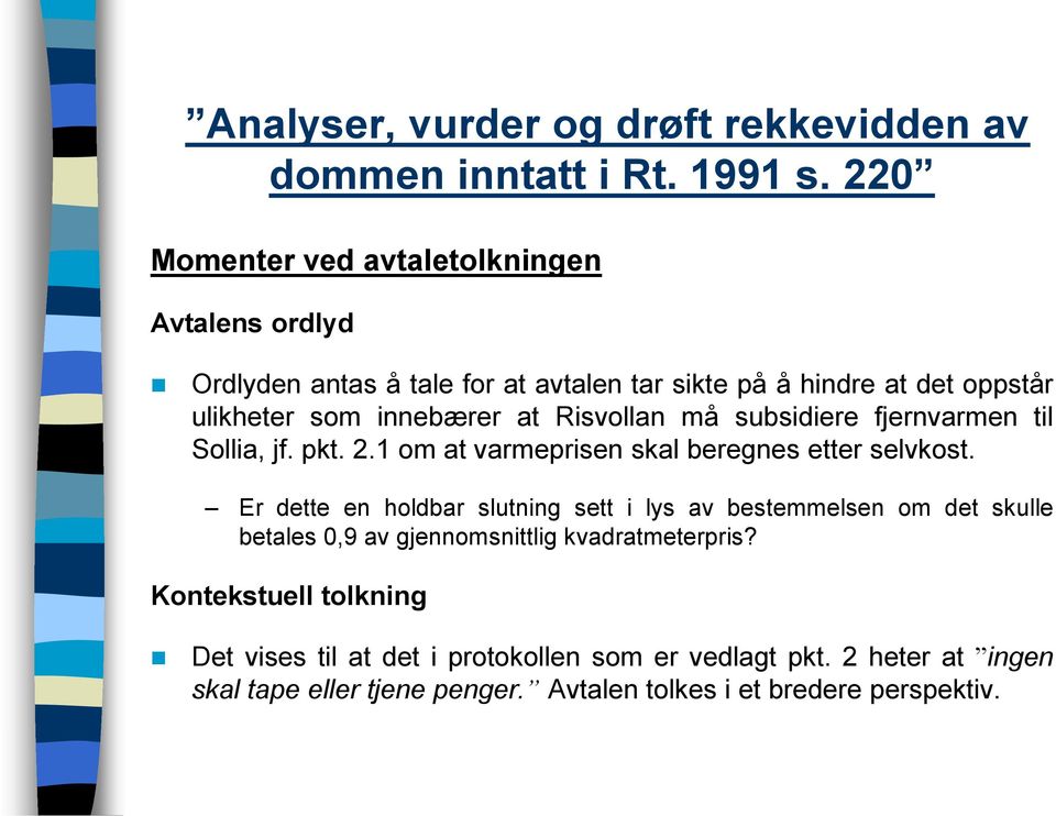 Er dette en holdbar slutning sett i lys av bestemmelsen om det skulle betales 0,9 av gjennomsnittlig kvadratmeterpris?