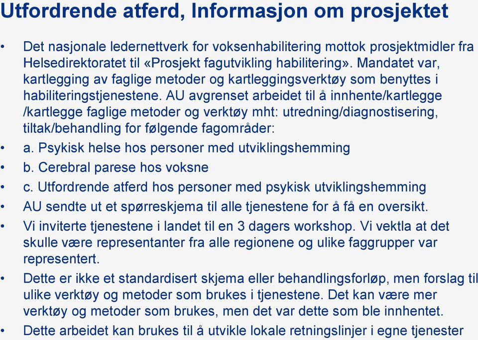 AU avgrenset arbeidet til å innhente/kartlegge /kartlegge faglige metoder og verktøy mht: utredning/diagnostisering, tiltak/behandling for følgende fagområder: a.