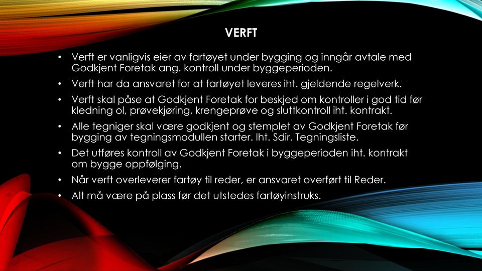 Verft skal påse at Godkjent Foretak for beskjed om kontroller i god tid før kledning ol, prøvekjøring, krengeprøve og sluttkontroll iht. kontrakt.