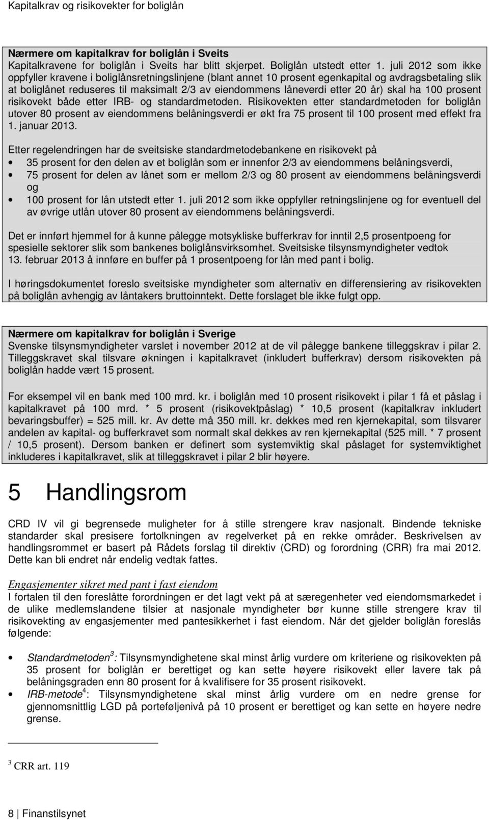 år) skal ha 100 prosent risikovekt både etter IRB- og standardmetoden.