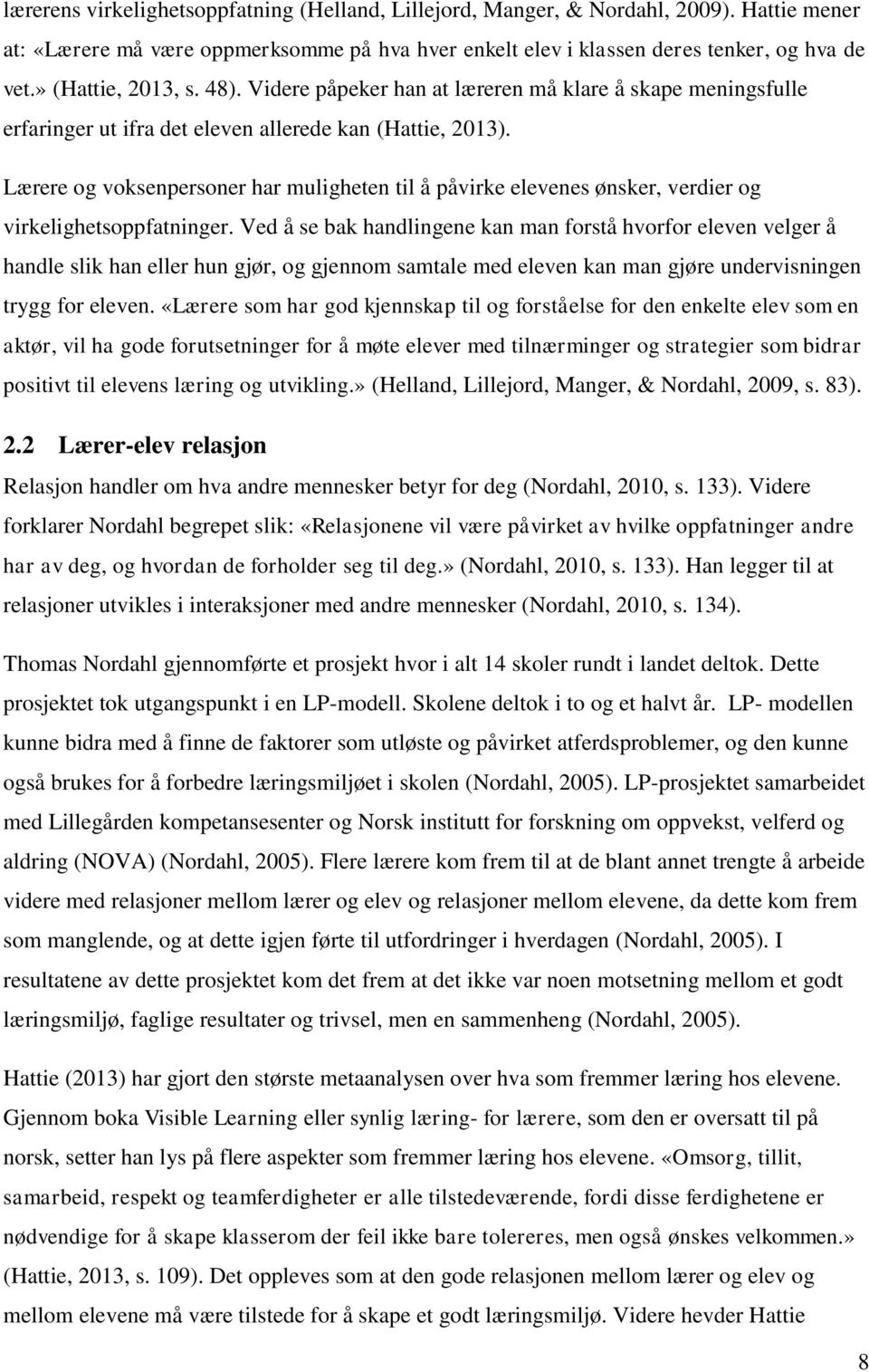 Lærere og voksenpersoner har muligheten til å påvirke elevenes ønsker, verdier og virkelighetsoppfatninger.