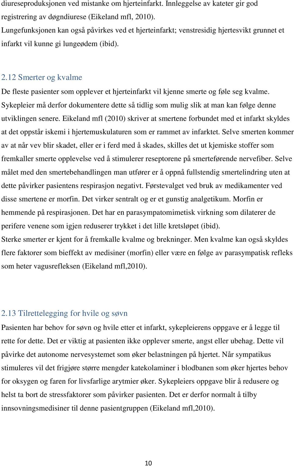 12 Smerter og kvalme De fleste pasienter som opplever et hjerteinfarkt vil kjenne smerte og føle seg kvalme.