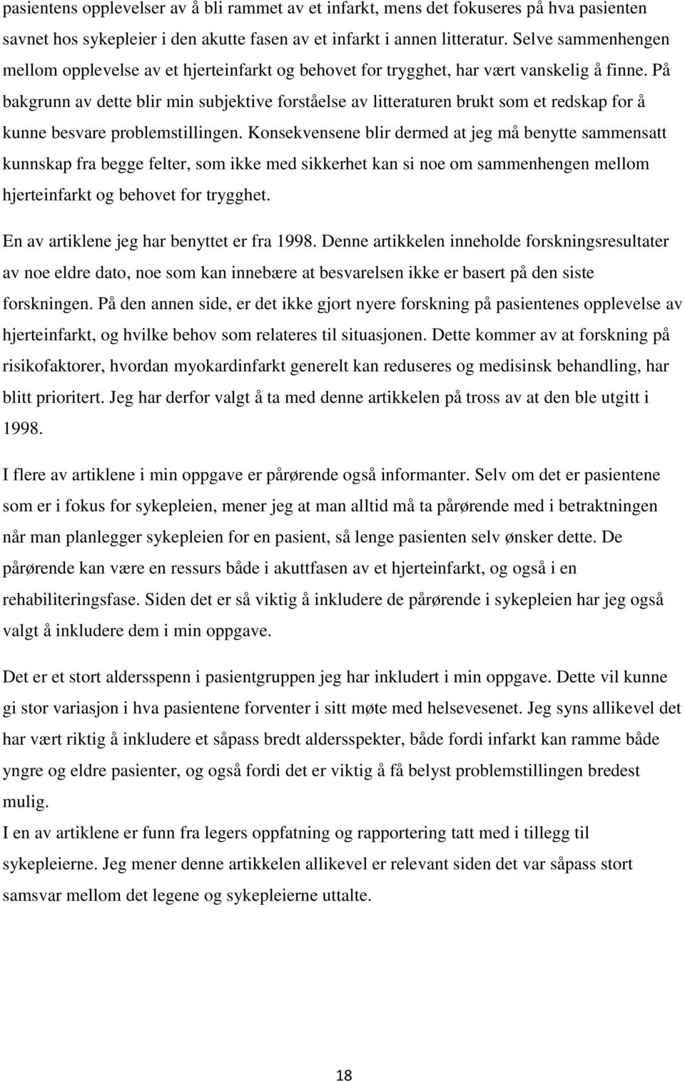 På bakgrunn av dette blir min subjektive forståelse av litteraturen brukt som et redskap for å kunne besvare problemstillingen.