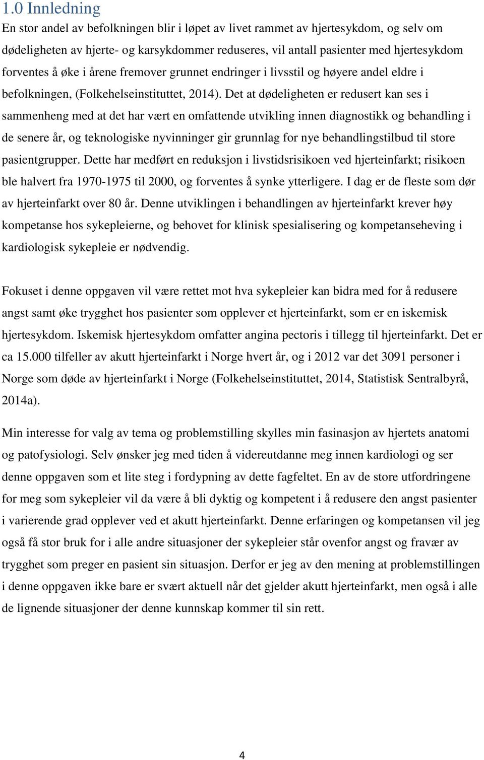 Det at dødeligheten er redusert kan ses i sammenheng med at det har vært en omfattende utvikling innen diagnostikk og behandling i de senere år, og teknologiske nyvinninger gir grunnlag for nye