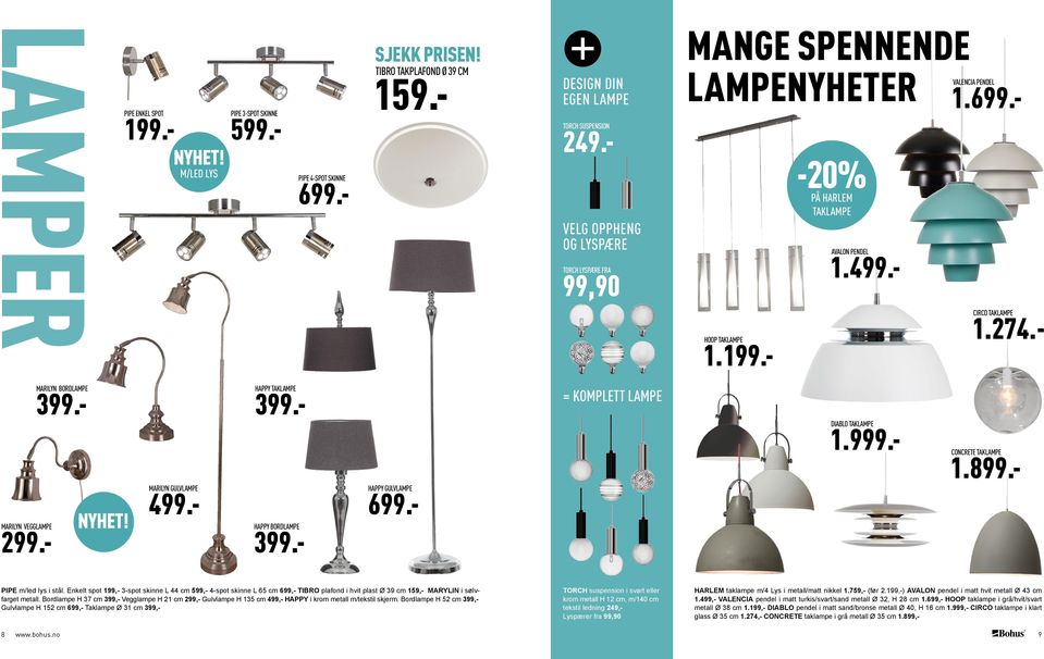 Bordlampe H 37 cm 399,- Vegglampe H 21 cm 299,- Gulvlampe H 135 cm 499,- HAPPY i krom metall m/tekstil skjerm.