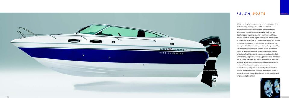 I en Ibiza-båt kan du bevege deg fritt ombord uten fare for at båten blir ustabil. Et godt skrog går lett i vannet.