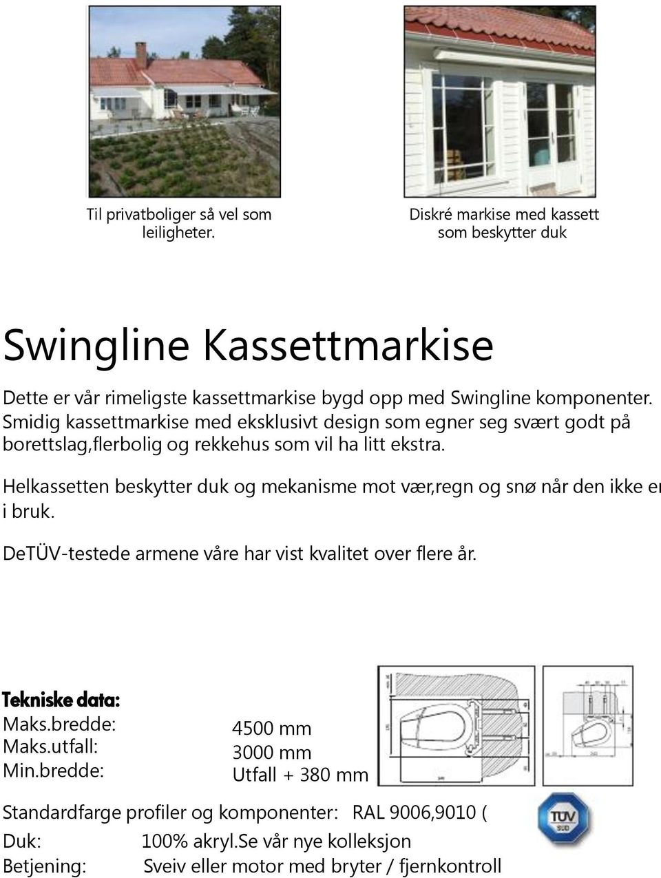 Smidig kassettmarkise med eksklusivt design som egner seg svært godt på borettslag,flerbolig og rekkehus som vil ha litt ekstra.