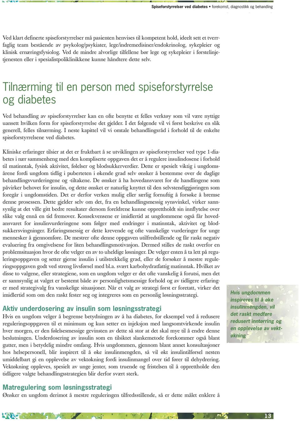 Tilnærming til en person med spiseforstyrrelse og diabetes Ved behandling av spiseforstyrrelser kan en ofte benytte et felles verktøy som vil være nyttige uansett hvilken form for spiseforstyrrelse