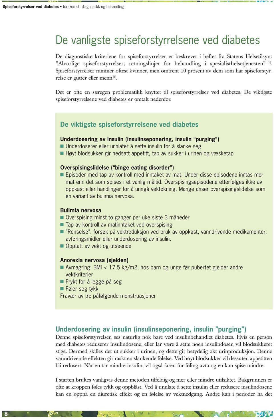 Det er ofte en særegen problematikk knyttet til spiseforstyrrelser ved diabetes. De viktigste spiseforstyrrelsene ved diabetes er omtalt nedenfor.