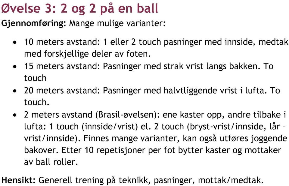 20 meters avstand: Pasninger med halvtliggende vrist i lufta. To touch.