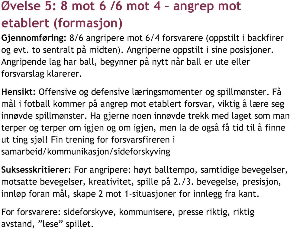 Få mål i fotball kommer på angrep mot etablert forsvar, viktig å lære seg innøvde spillmønster.