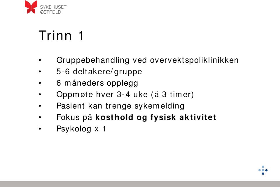 hver 3-4 uke (á 3 timer) Pasient kan trenge