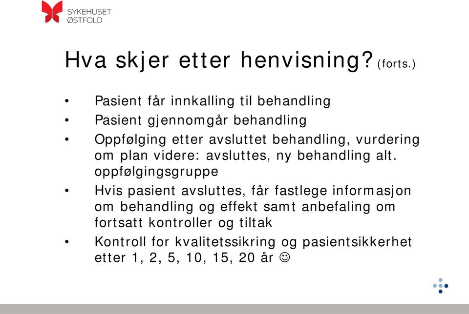 behandling, vurdering om plan videre: avsluttes, ny behandling alt.