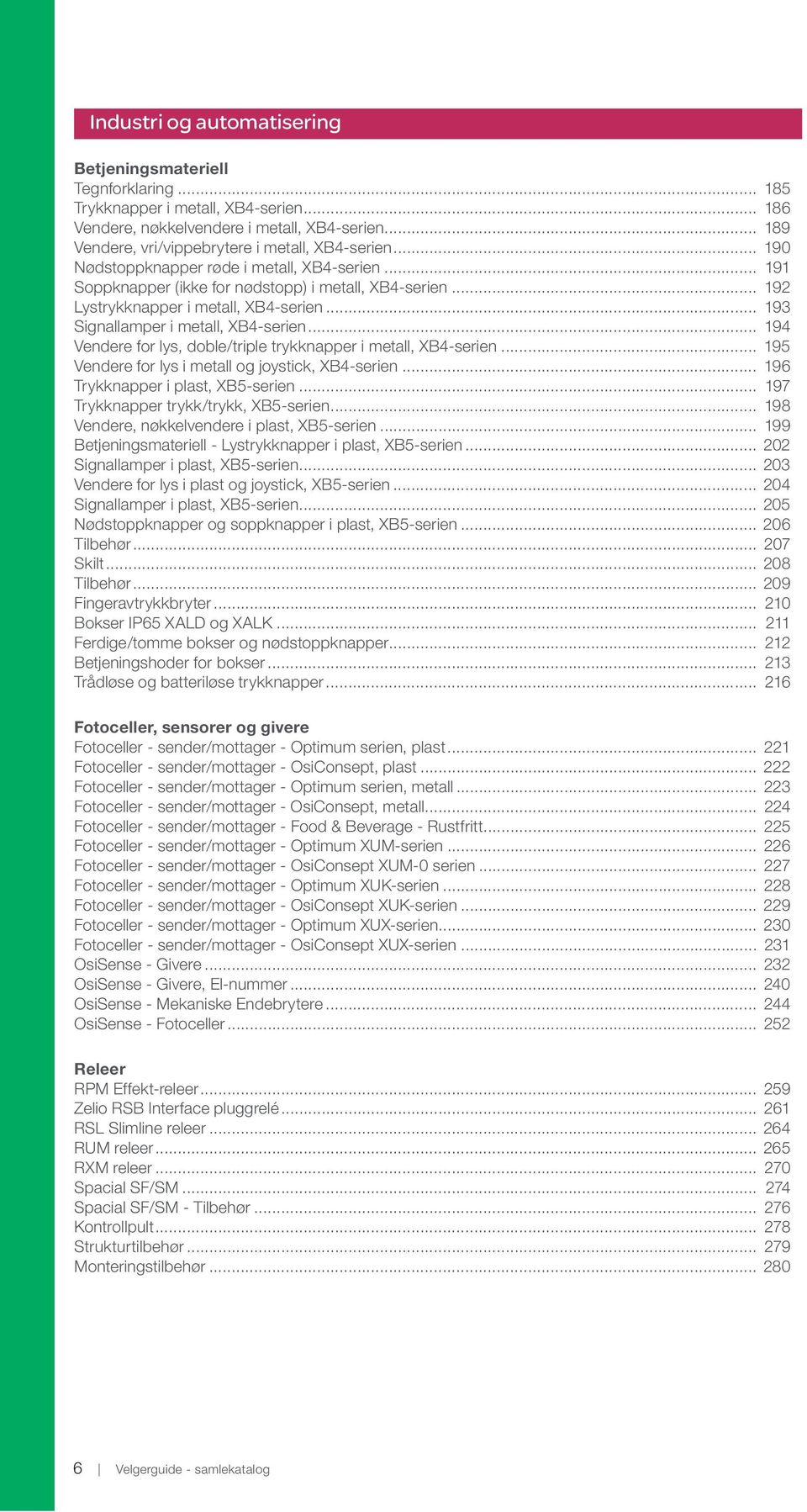 .. 192 Lystrykknapper i metall, XB4-serien... 193 Signallamper i metall, XB4-serien... 194 Vendere for lys, doble/triple trykknapper i metall, XB4-serien.