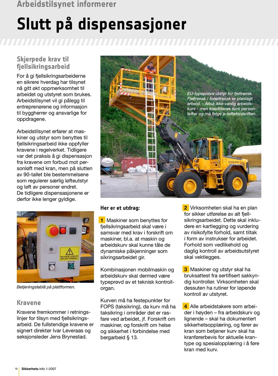 Arbeidstilsynet erfarer at maskiner og utstyr som benyttes til fjellsikringsarbeid ikke oppfyller kravene i regelverket.